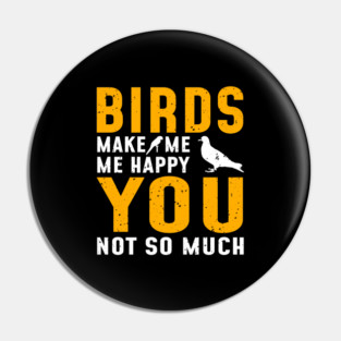 'Birds Make Me Happy' Awesome Bird Quote Gift Pin