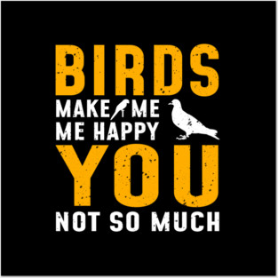 'Birds Make Me Happy' Awesome Bird Quote Gift Posters and Art
