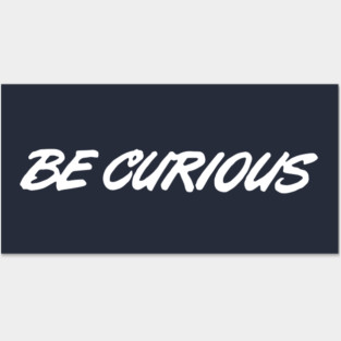 Be Curious ( white letters ) Posters and Art