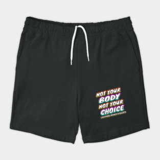 Not Your Body Not Your Choice Shorts