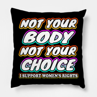 Not Your Body Not Your Choice Pillow