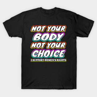 Not Your Body Not Your Choice T-Shirt