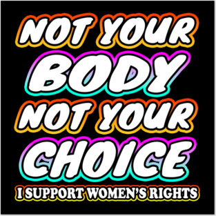 Not Your Body Not Your Choice Posters and Art