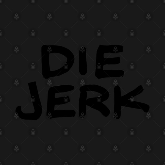 Die Jerk by Stars Hollow Mercantile
