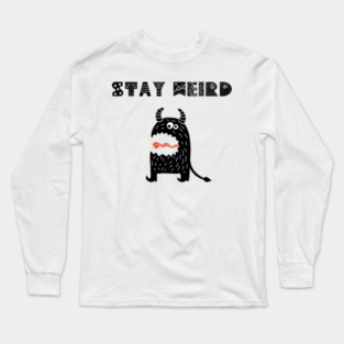 Stay Weird Long Sleeve T-Shirt