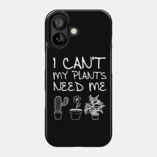 'My Plants Need Me' Funny Plant Gift Phone Case