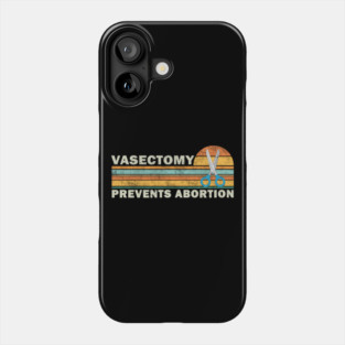 Vasectomy Prevents Abortion Phone Case