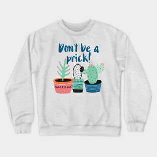 Don't Be a Prick Crewneck Sweatshirt