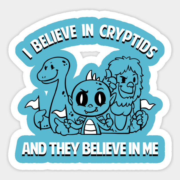 I Believe In Cryptids And They Believe In Me Sticker by dumbshirts