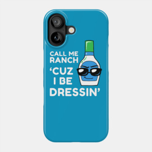 Call Me Ranch Cuz I Be Dressin' Phone Case