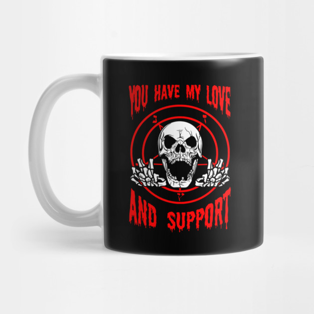 You Have My Love And Support by dumbshirts