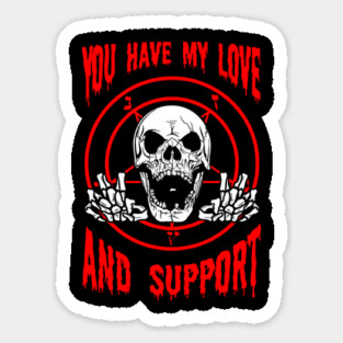 You Have My Love And Support Sticker