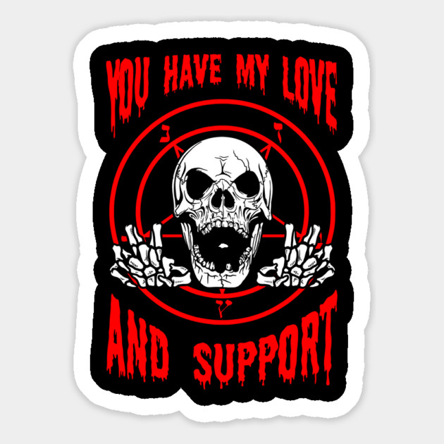 You Have My Love And Support Magnet by dumbshirts