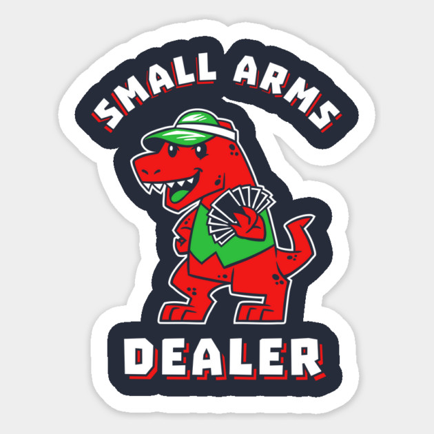 Small Arms Dealer Sticker by dumbshirts