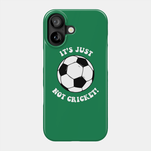It's Just Not Cricket - Football Phone Case by dumbshirts