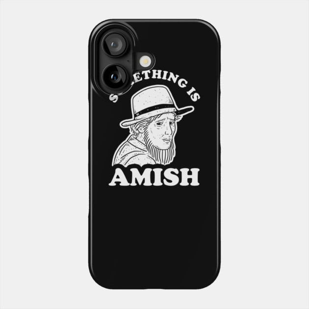 Something Is Amish Phone Case by dumbshirts