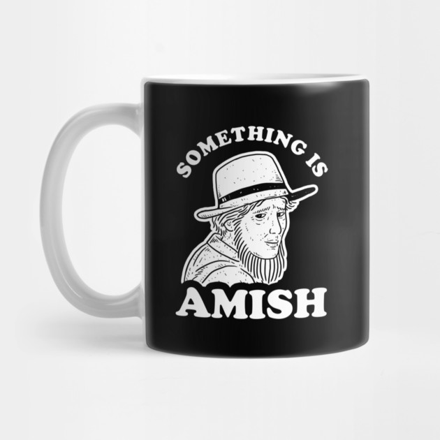 Something Is Amish by dumbshirts