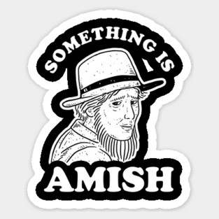 Something Is Amish Sticker