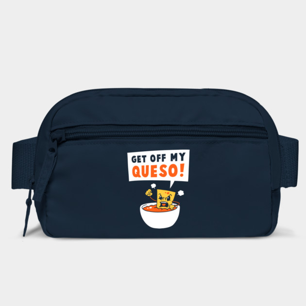 Get Off My Queso by dumbshirts