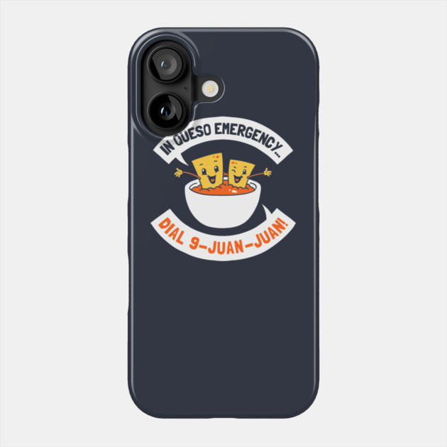 In Queso Emergency Dial 9 Juan Juan Phone Case by dumbshirts
