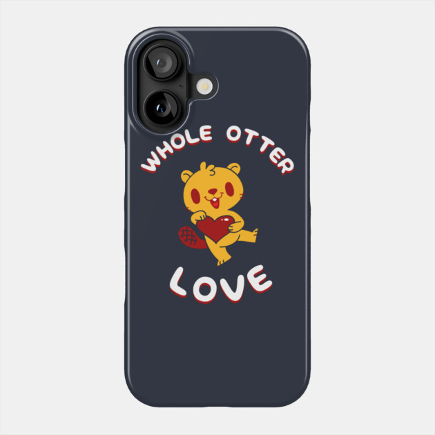 Whole Otter Love Phone Case by dumbshirts