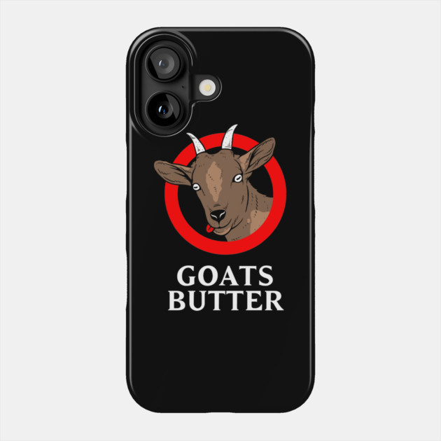 Goats Butter Phone Case by dumbshirts