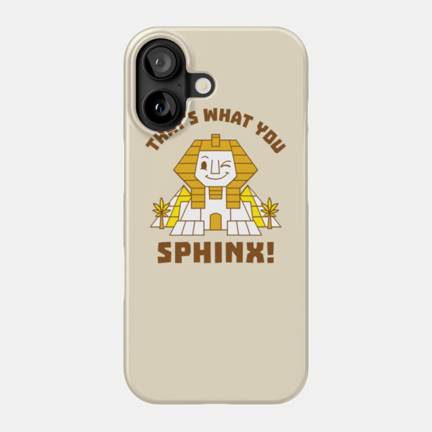 That's What You Sphinx Phone Case by dumbshirts