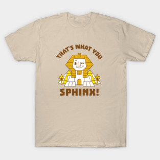 That's What You Sphinx T-Shirt