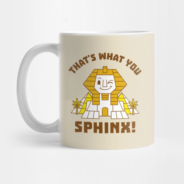 That's What You Sphinx by dumbshirts