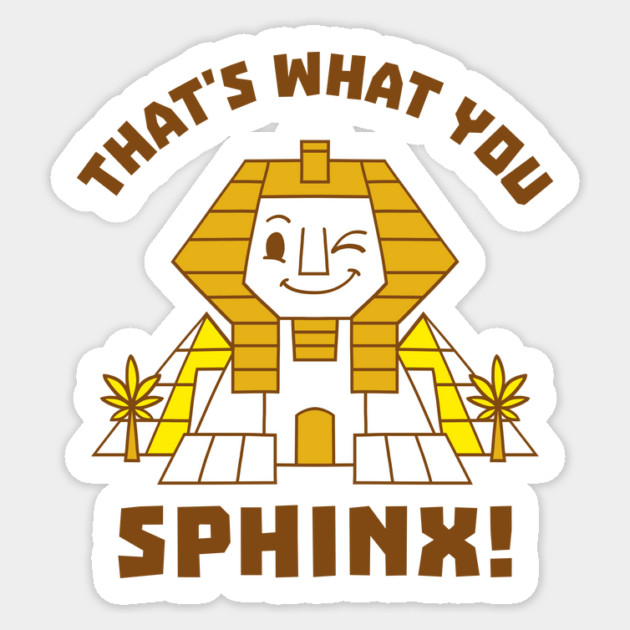 That's What You Sphinx Sticker by dumbshirts