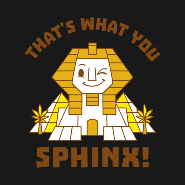 That's What You Sphinx by dumbshirts