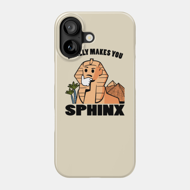 Really Makes You Sphinx Phone Case by dumbshirts