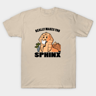Really Makes You Sphinx T-Shirt