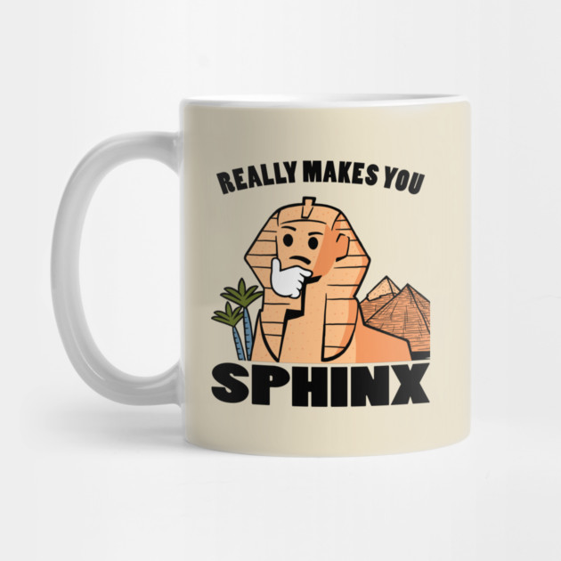 Really Makes You Sphinx by dumbshirts