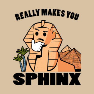 Really Makes You Sphinx T-Shirt