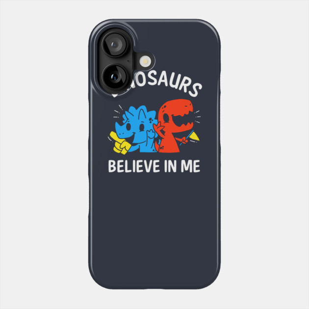 Dinosaurs Believe In Me Phone Case by dumbshirts