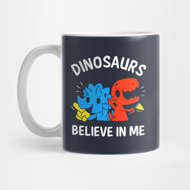 Dinosaurs Believe In Me by dumbshirts