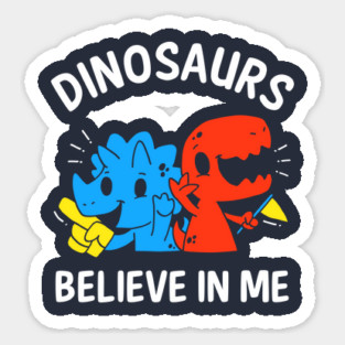 Dinosaurs Believe In Me Sticker