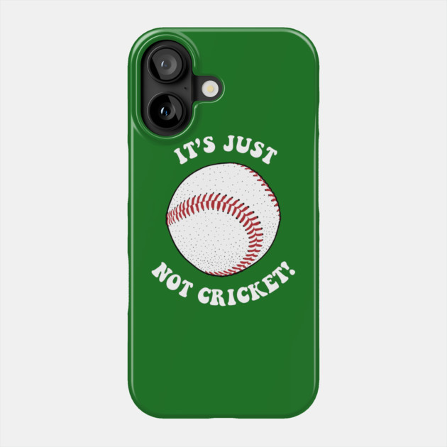 It's Just Not Cricket - Baseball Phone Case by dumbshirts