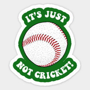 It's Just Not Cricket - Baseball Sticker