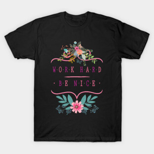 Work Hard, Be Nice T-Shirt