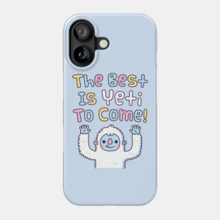 Funny Motivational The Best Is Yeti To Come Phone Case