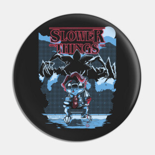 Slower Things Pin