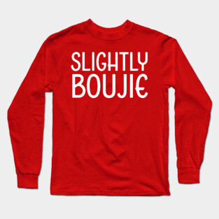 Slightly Boujie, Black Girl, black Woman, Black Lives Matter Long Sleeve T-Shirt