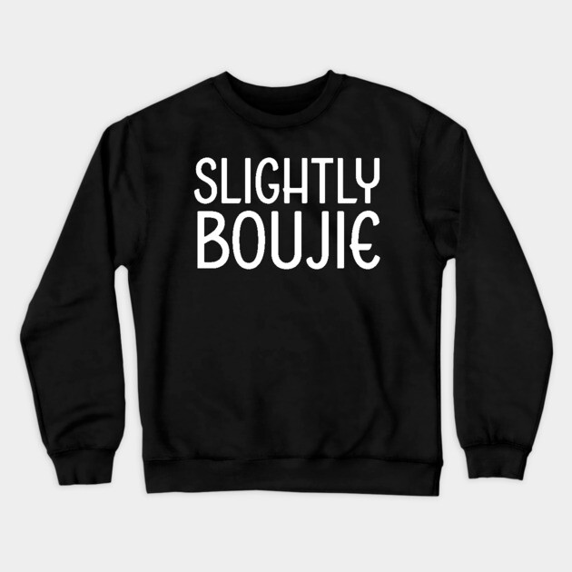 Slightly Boujie, Black Girl, black Woman, Black Lives Matter Crewneck Sweatshirt by UrbanLifeApparel