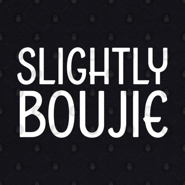 Slightly Boujie, Black Girl, black Woman, Black Lives Matter by UrbanLifeApparel