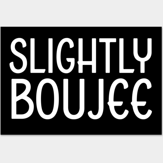 Slightly Boujee, Black Girl, black Woman, Black Lives Matter Wall Art by UrbanLifeApparel