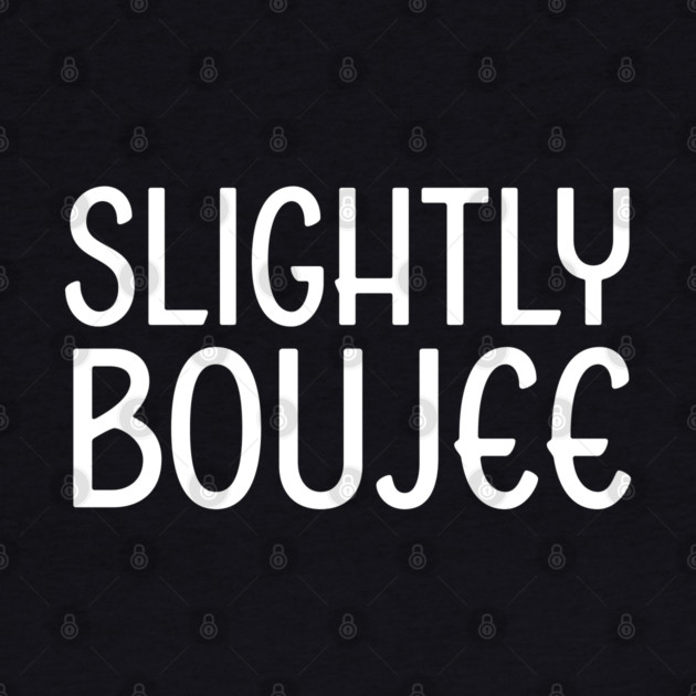 Slightly Boujee, Black Girl, black Woman, Black Lives Matter by UrbanLifeApparel