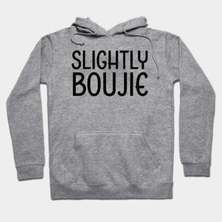 Slightly Boujie, Black Girl, black Woman, Black Lives Matter Hoodie