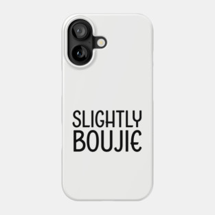 Slightly Boujie, Black Girl, black Woman, Black Lives Matter Phone Case